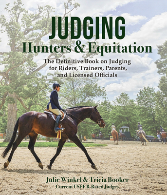 Judging Hunters and Equitation: The Definitive Book on Judging for Riders, Trainers, Parents, and Licensed Officials By Tricia Booker, Julie Winkel Cover Image