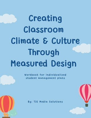 Creating Classroom Climate & Culture Through Measured Design By Tie Media Solutions Cover Image