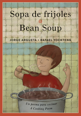 Sopa de Frijoles / Bean Soup: Un Poema Para Cocinar / A Cooking Poem (Bilingual Cooking Poems #2) By Jorge Argueta, Rafael Yockteng (Illustrator) Cover Image