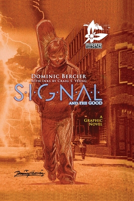 SIGNAL Saga v.1: S.I.G.N.A.L. and the GOOD By Dominic Bercier, Dominic Bercier (Artist), Craig S. Yeung (Inked or Colored by) Cover Image