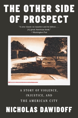 The Other Side of Prospect: A Story of Violence, Injustice, and the American City By Nicholas Dawidoff Cover Image
