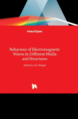 Behaviour of Electromagnetic Waves in Different Media and Structures By Ali Akdagli (Editor) Cover Image