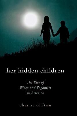 Her Hidden Children: The Rise of Wicca and Paganism in America (Pagan ...