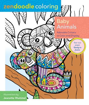 Zendoodle Coloring: Baby Animals: Adorable Critters to Color and Display By Jeanette Wummel Cover Image