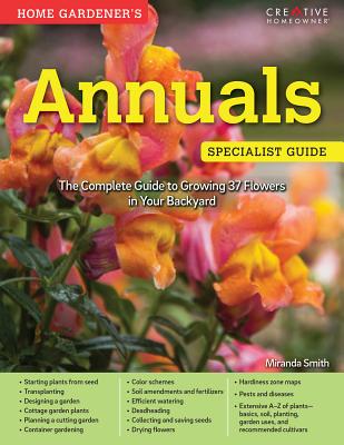 Home Gardener's Annuals: The Complete Guide to Growing 37 Flowers in Your Backyard (Specialist Guide)