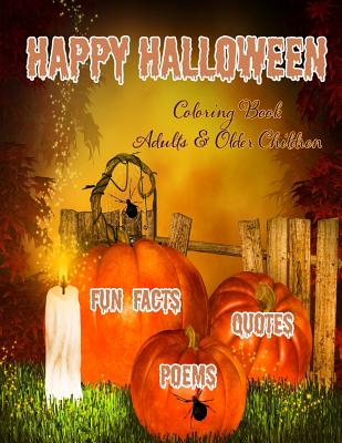 Happy Halloween Coloring Book: : Halloween Fun Facts & Inspirational Quotes; Adults & Older Children: Use Markers, Gel Pens, Colored Pencils, Crayons Cover Image