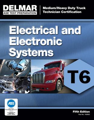 Medium/Heavy Duty Truck Certification Series: Electrical/Electronic Systems (T6) (ASE Test Prep for Medium/Heavy Duty Truck: Electrical/Electronic Test T6) Cover Image