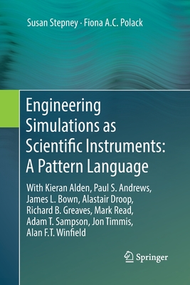 Engineering Simulations as Scientific Instruments: A Pattern Language: With Kieran Alden, Paul S. Andrews, James L. Bown, Alastair Droop, Richard B. G Cover Image