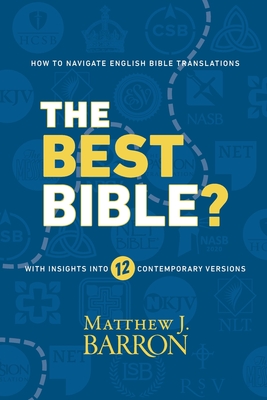 The Best Bible?: How to Navigate English Bible Translations With Insights Into Twelve Contemporary Versions By Matthew J. Barron Cover Image