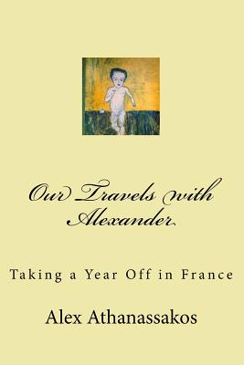 Our Travels with Alexander: Taking a year off in France Cover Image