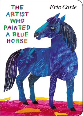 The Artist Who Painted a Blue Horse By Eric Carle, Eric Carle (Illustrator) Cover Image
