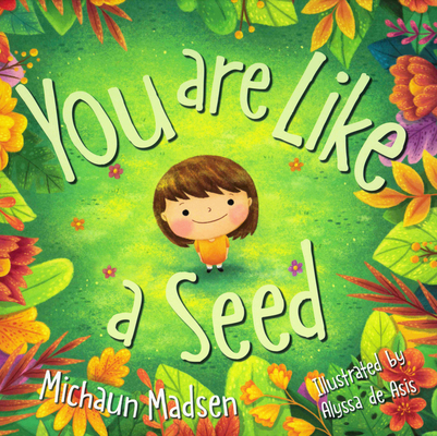 You Are Like a Seed By Michaun Madsen, Alyssa de Asis (Illustrator) Cover Image