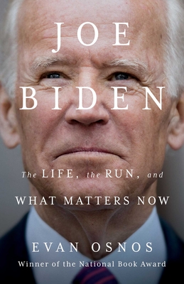 Joe Biden: The Life, the Run, and What Matters Now By Evan Osnos Cover Image