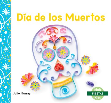 Día de Los Muertos (Day of the Dead) (Fiestas (Holidays)) By Julie Murray Cover Image