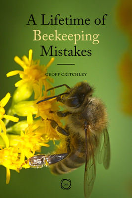 A Lifetime of Beekeeping Mistakes By Geoff Critchley Cover Image