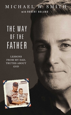 The Way of the Father: Lessons from My Dad, Truths about God