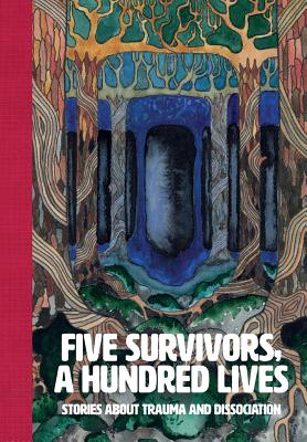 Five Survivors, a Hundred Lives: Stories about Trauma and Dissociation Cover Image