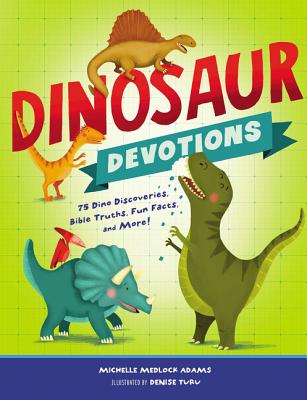 Dinosaur Devotions: 75 Dino Discoveries, Bible Truths, Fun Facts, and More! By Michelle Medlock Adams, Denise Turu (Illustrator) Cover Image
