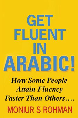 Get Fluent In Arabic: How Some People Attain Fluency Faster Than Others Cover Image