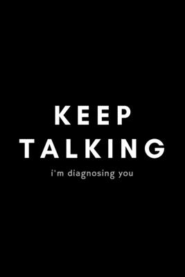 Keep Talking I'm Diagnosing You: Funny Speech Language Pathologist Notebook Gift Idea For SLP, SLT, SALT - 120 Pages (6