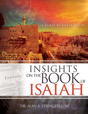 Insights on the Book of Isaiah: A Verse by Verse Study By Alan B. Stringfellow Cover Image