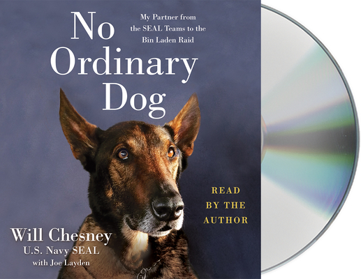 No Ordinary Dog: My Partner from the SEAL Teams to the Bin Laden Raid By Will Chesney, Joe Layden, Will Chesney (Read by) Cover Image