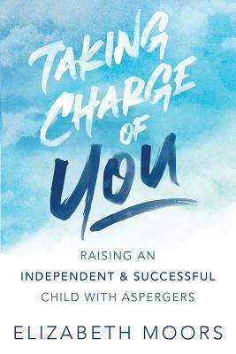 Taking Charge of You: Raising an Independent & Successful Child with Aspergers Cover Image