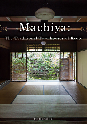 Machiya: The Traditional Townhouses of Kyoto Cover Image