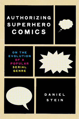 Authorizing Superhero Comics: On the Evolution of a Popular Serial Genre (Studies in Comics and Cartoons ) Cover Image