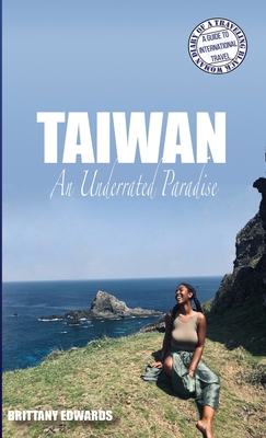 Taiwan: An Underrated Paradise By Brittany Edwards Cover Image