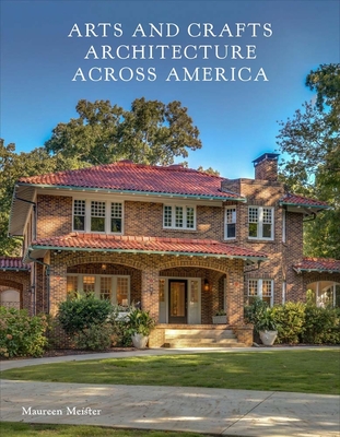Arts and Crafts Architecture across America By Maureen Meister Cover Image