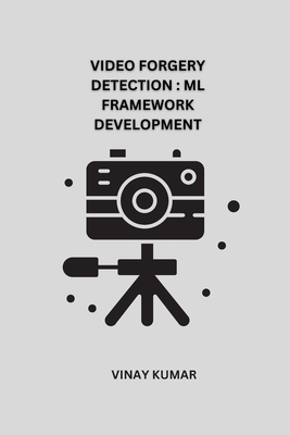 Video Forgery Detection ML Framework Development Cover Image