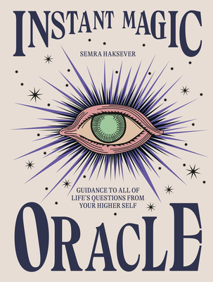 Instant Magic Oracle: Guidance to All of Life's Questions from Your Higher Self By Semra Haksever Cover Image