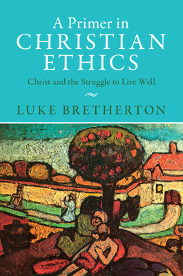 A Primer in Christian Ethics: Christ and the Struggle to Live Well Cover Image