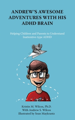 Andrew's Awesome Adventures with His ADHD Brain By Kristin Wilcox, Andrew S. Wilcox, Sean Maykrantz (Illustrator) Cover Image