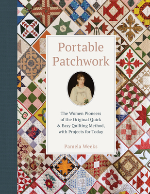 Portable Patchwork: The Women Pioneers of the Original Quick & Easy Quilting Method, with Projects for Today Cover Image