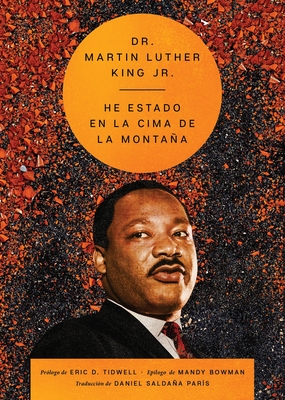 I've Been to the Mountaintop \ He estado en la cima de la montaña (Spanish ed.) (The Essential Speeches of Dr. MLK Jr.) By Dr. Martin Luther King, Jr., Daniel Saldaña Paris (Translated by) Cover Image
