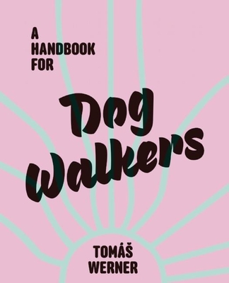 A Handbook for Dog Walkers By Tomás Werner, Elliot Erwitt (Afterword by) Cover Image