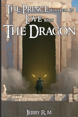 The Prince Who Fell in Love with the Dragon: Book I By Jerry R. M. Cover Image