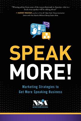 Speak More!: Marketing Strategies to Get More Speaking Business