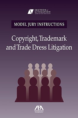 Copyright, Trademark and Trade Dress Litigation [With CDROM] (Model Jury Instructions) Cover Image