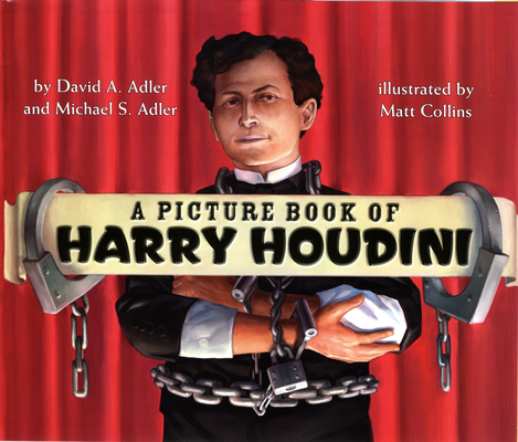 A Picture Book of Harry Houdini (Picture Book Biography) By David A. Adler, Matt Collins (Illustrator), Michael S. Adler Cover Image