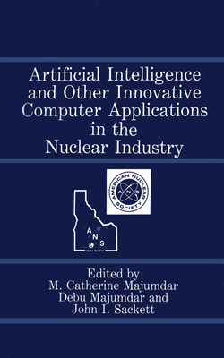 Artificial Intelligence and Other Innovative Computer Applications in the Nuclear Industry By M. Catherine Majumdar Cover Image