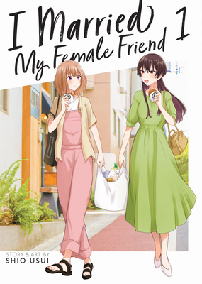 I Married My Female Friend Vol. 1 By Shio Usui Cover Image