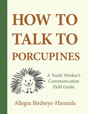 How to Talk to Porcupines: A Youth Worker's Communication Field Guide Cover Image