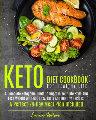 Keto Diet Cookbook for Healthy Life: A Complete Ketogenic Guide To Improve Your Life Style And Lose Weight With 600 Easy, Tasty And Healthy Recipes. A Cover Image