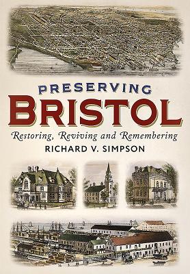 Preserving Bristol: Restoring, Reviving and Remembering (America Through Time) Cover Image