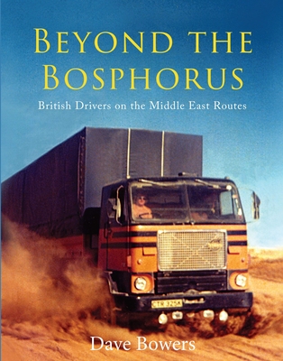 Beyond the Bosphorus: British Drivers on the Middle East Routes By Dave Bowers Cover Image