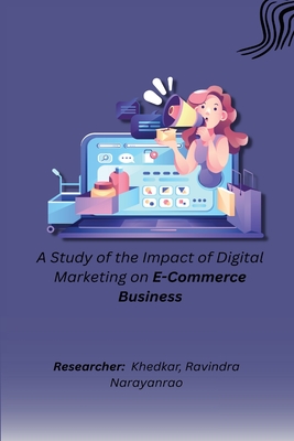 A Study of the Impact of Digital Marketing on E-commerce Business By Khedkar Ravindra Narayanrao Cover Image