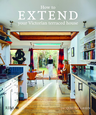 How to Extend Your Victorian Terraced House By Jacqueline Green Cover Image
